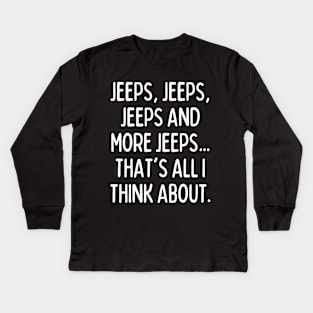 Jeeps, that's all I think about! Kids Long Sleeve T-Shirt